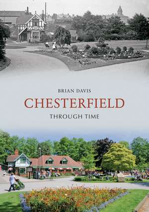 Davis, B: Chesterfield Through Time de Brian Davis