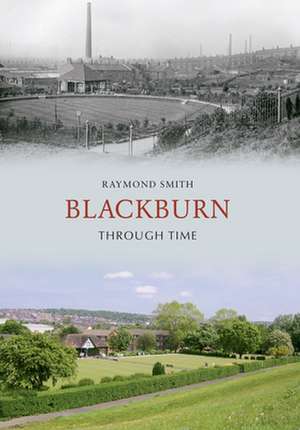 Blackburn Through Time de Raymond Smith