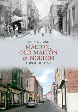 Malton, Old Malton & Norton Through Time de Johnstone