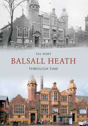 Balsall Heath Through Time de Val Hart