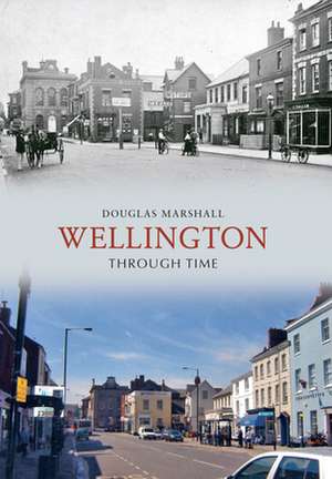 Wellington Through Time de Douglas J. Marshall