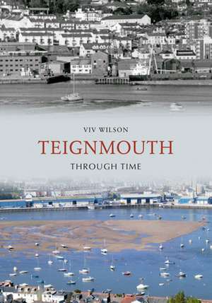 Teignmouth Through Time de Francis Frith Collection