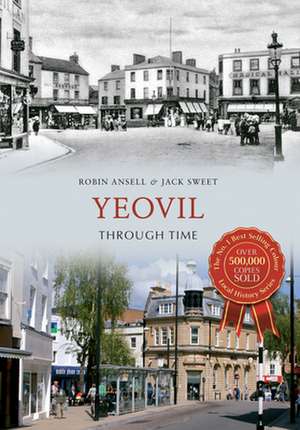 Yeovil Through Time de Jack William Sweet