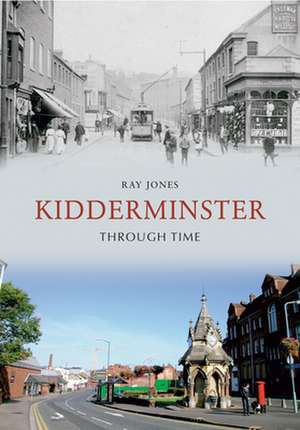 Kidderminster Through Time de R. A. Y. Jones