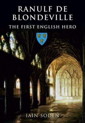 Ranulf de Blondeville: The First English Hero de Ian Soden