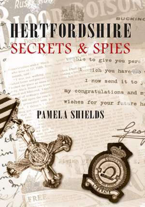 Hertfordshire Secrets & Spies de Pamela Shields