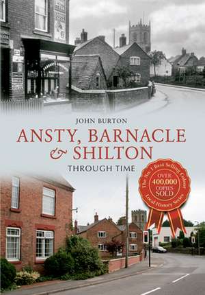 Ansty, Barnacle & Shilton Through Time de John Burton