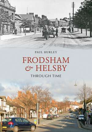 Frodsham & Helsby Through Time de Paul Hurley