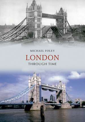 London Through Time de Michael Foley