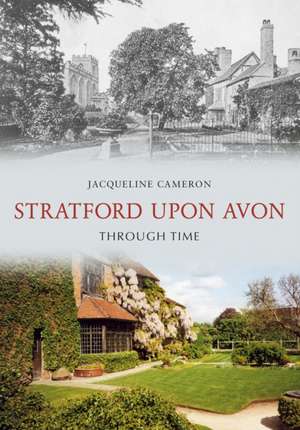 Stratford Upon Avon Through Time de Jacqueline Cameron