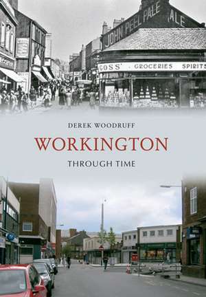 Workington Through Time de Derek Woodruff