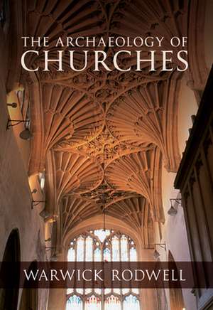 The Archaeology of Churches de Warwick Rodwell