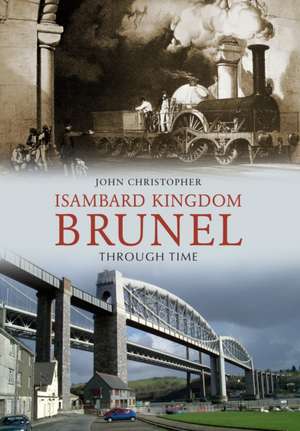 Isambard Kingdom Brunel Through Time de John Christopher