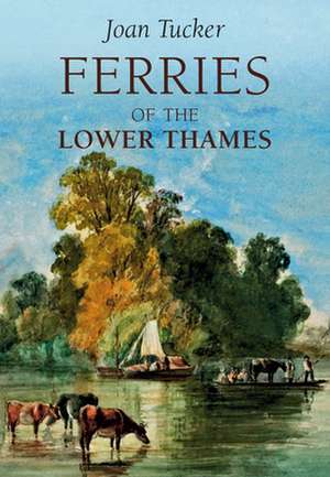 Ferries of the Lower Thames de Joan Tucker