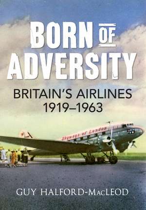 Born of Adversity de Guy Halford-Macleod