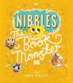 Nibbles the Book Monster de Emma Yarlett