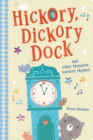 Hickory Dickory Dock and Other Favourite Nursery Rhymes de Genine Delahaye