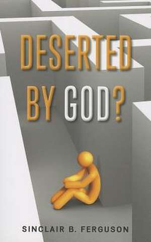 Deserted by God? de Sinclair B. Ferguson