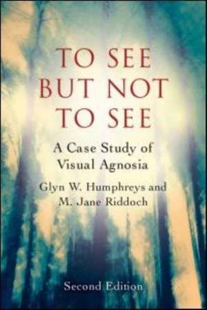 A Case Study in Visual Agnosia Revisited: To see but not to see de Glyn Humphreys