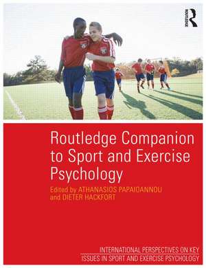 Routledge Companion to Sport and Exercise Psychology: Global perspectives and fundamental concepts de Athanasios Papaioannou