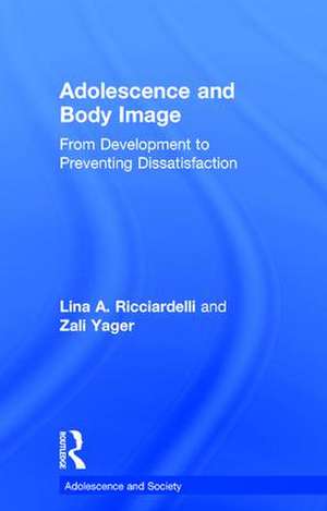 Adolescence and Body Image: From Development to Preventing Dissatisfaction de Lina A Ricciardelli