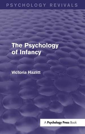 The Psychology of Infancy (Psychology Revivals) de Victoria Hazlitt