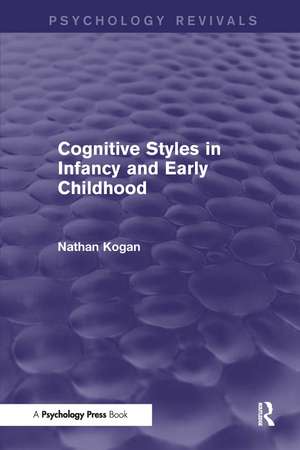 Cognitive Styles in Infancy and Early Childhood (Psychology Revivals) de Nathan Kogan