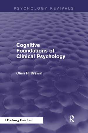 Cognitive Foundations of Clinical Psychology (Psychology Revivals) de Chris R. Brewin