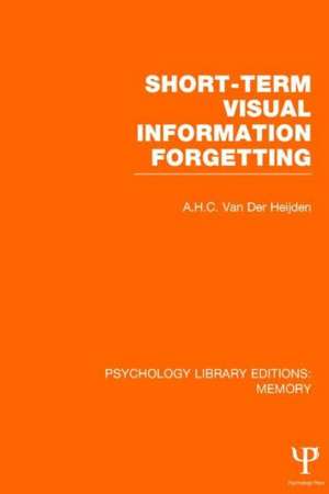 Short-term Visual Information Forgetting (PLE: Memory) de A.H.C. van der Heijden