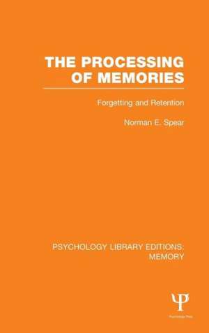 The Processing of Memories (PLE: Memory): Forgetting and Retention de Norman E. Spear