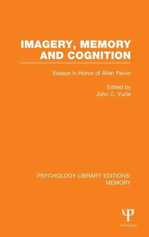 Imagery, Memory and Cognition (PLE: Memory): Essays in Honor of Allan Paivio de John C. Yuille