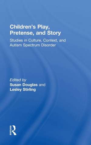 Children's Play, Pretense, and Story: Studies in Culture, Context, and Autism Spectrum Disorder de Susan Douglas