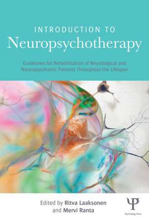 Introduction to Neuropsychotherapy: Guidelines for Rehabilitation of Neurological and Neuropsychiatric Patients Throughout the Lifespan de Mervi Ranta