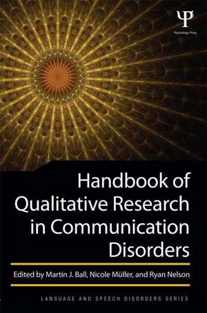 Handbook of Qualitative Research in Communication Disorders de Martin J. Ball