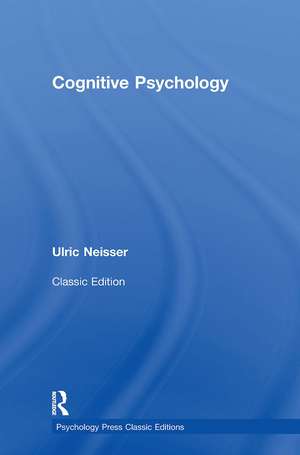 Cognitive Psychology: Classic Edition de Ulric Neisser