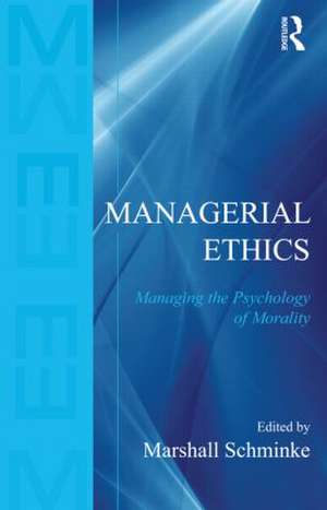 Managerial Ethics: Managing the Psychology of Morality de Marshall Schminke