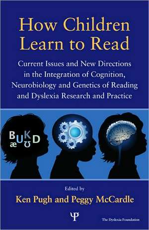 How Children Learn to Read: Current Issues and New Directions in the Integration of Cognition, Neurobiology and Genetics of Reading and Dyslexia Research and Practice de Ken Pugh