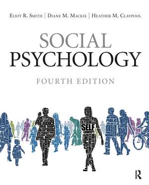 Social Psychology: Fourth Edition de Eliot R. Smith