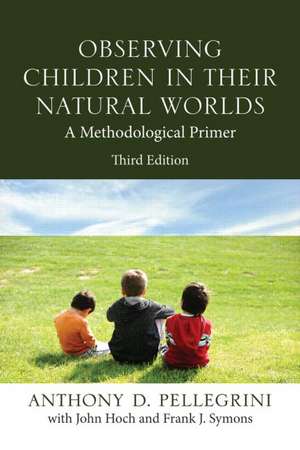 Observing Children in Their Natural Worlds: A Methodological Primer, Third Edition de Anthony D. Pellegrini