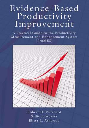 Evidence-Based Productivity Improvement: A Practical Guide to the Productivity Measurement and Enhancement System (ProMES) de Robert D. Pritchard