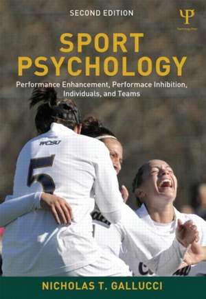 Sport Psychology: Performance Enhancement, Performance Inhibition, Individuals, and Teams de Nicholas T. Gallucci