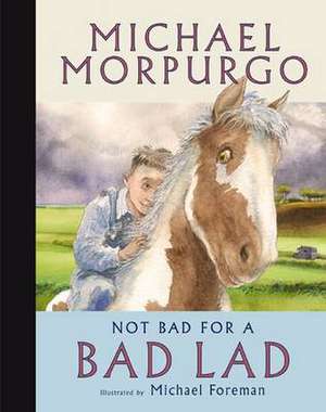 Morpurgo, M: Not Bad For A Bad Lad de Michael Morpurgo