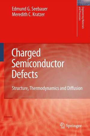 Charged Semiconductor Defects: Structure, Thermodynamics and Diffusion de Edmund G. Seebauer