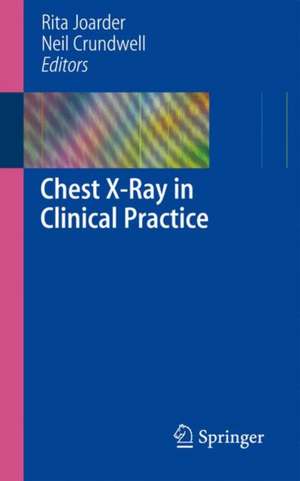 Chest X-Ray in Clinical Practice de Rita Joarder