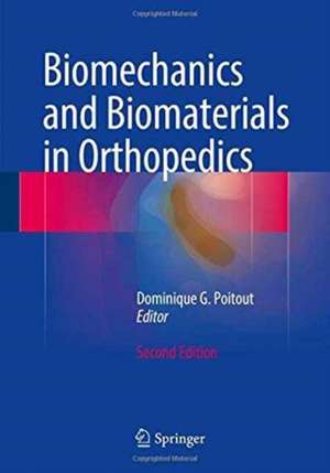 Biomechanics and Biomaterials in Orthopedics de Dominique G. Poitout