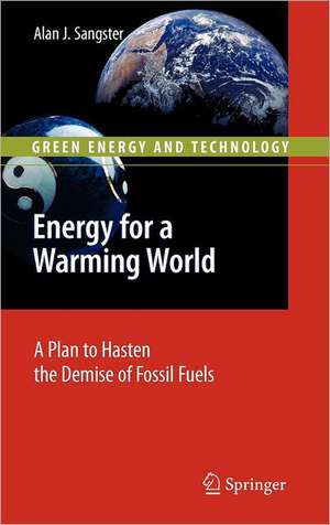 Energy for a Warming World: A Plan to Hasten the Demise of Fossil Fuels de Alan John Sangster
