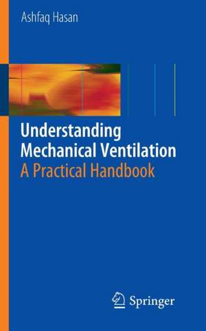 Understanding Mechanical Ventilation: A Practical Handbook de Ashfaq Hasan