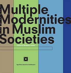 Multiple Modernities in Muslim Societies de Modjtaba Sadria