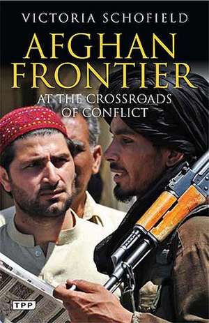 Afghan Frontier de Victoria Schofield