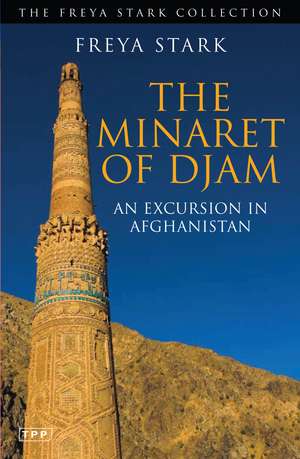 The Minaret of Djam: An Excursion in Afghanistan de Freya Stark